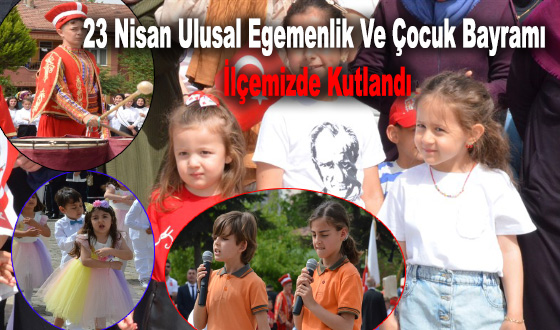 23 Nisan Ulusal Egemenlik Ve Çocuk Bayramı İlçemizde Kutlandı