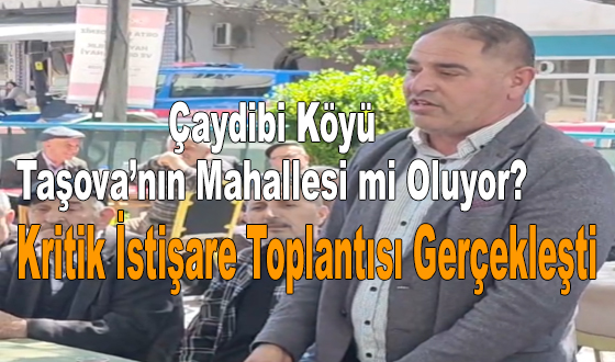 Çaydibi Köyü Taşova’nın Mahallesi mi Oluyor? Kritik İstişare Toplantısı Gerçekleşti