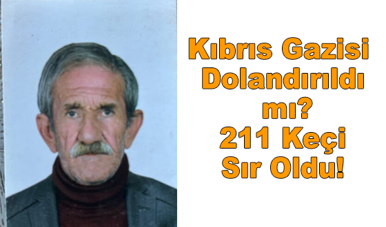 Kıbrıs Gazisi Dolandırıldı mı? 211 Keçi Sır Oldu!