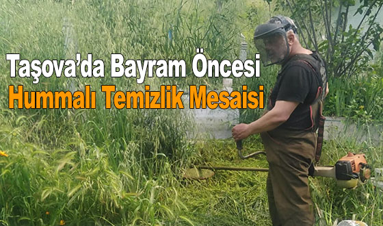 Taşova’da Bayram Öncesi Hummalı Temizlik Mesaisi
