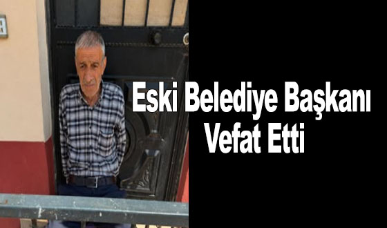 Eski Belediye Başkanı Vefat Etti