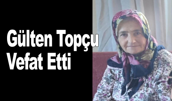Gülten Topçu Vefat Etti