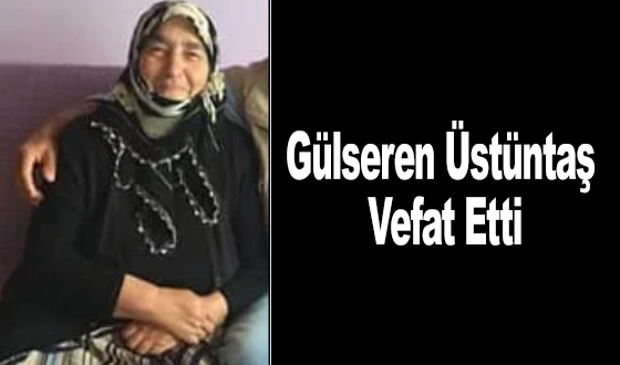 Gülseren Üstüntaş Vefat Etti