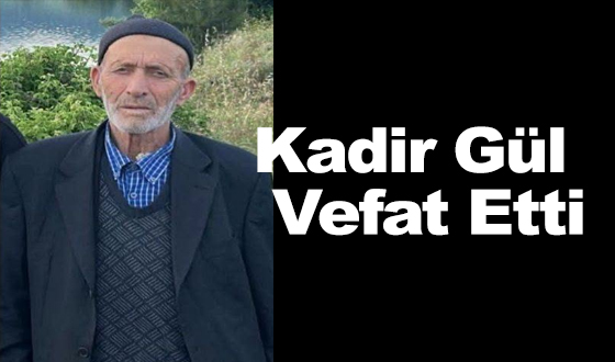 Kadir Gül Vefat Etti