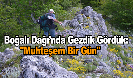 Boğalı Dağı’nda Gezdik Gördük: 