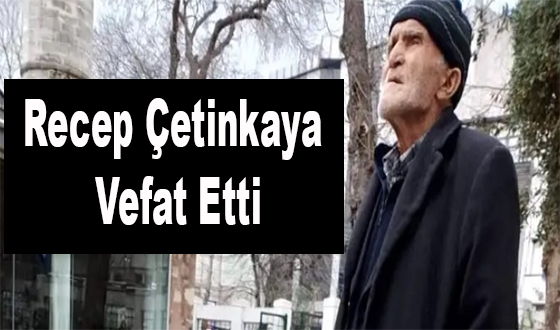 Recep Çetinkaya Vefat Etti
