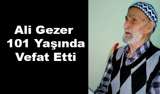 Ali Gezer 101 Yaşında Vefat Etti