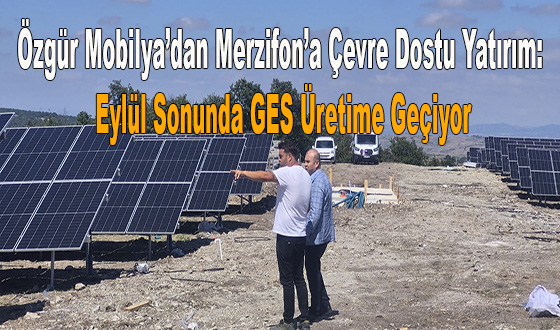 Özgür Mobilya’dan Merzifon’a Çevre Dostu Yatırım: Eylül Sonunda GES Üretime Geçiyor