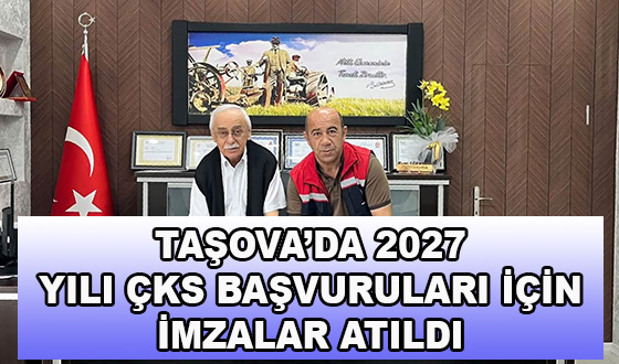 TAŞOVA’DA 2027 YILI ÇKS BAŞVURULARI İÇİN İMZALAR ATILDI