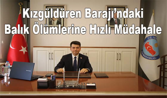  Kızgüldüren Barajı’ndaki Balık Ölümlerine Hızlı Müdahale