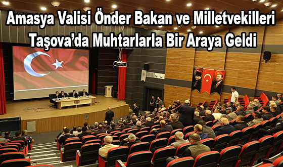 Amasya Valisi Önder Bakan ve Milletvekilleri Taşova’da Muhtarlarla Bir Araya Geldi