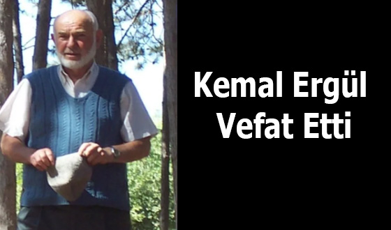 Kemal Ergül Vefat Etti
