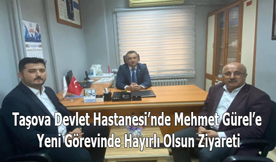 Taşova Devlet Hastanesi’nde Mehmet Gürel’e Yeni Görevinde Hayırlı Olsun Ziyareti