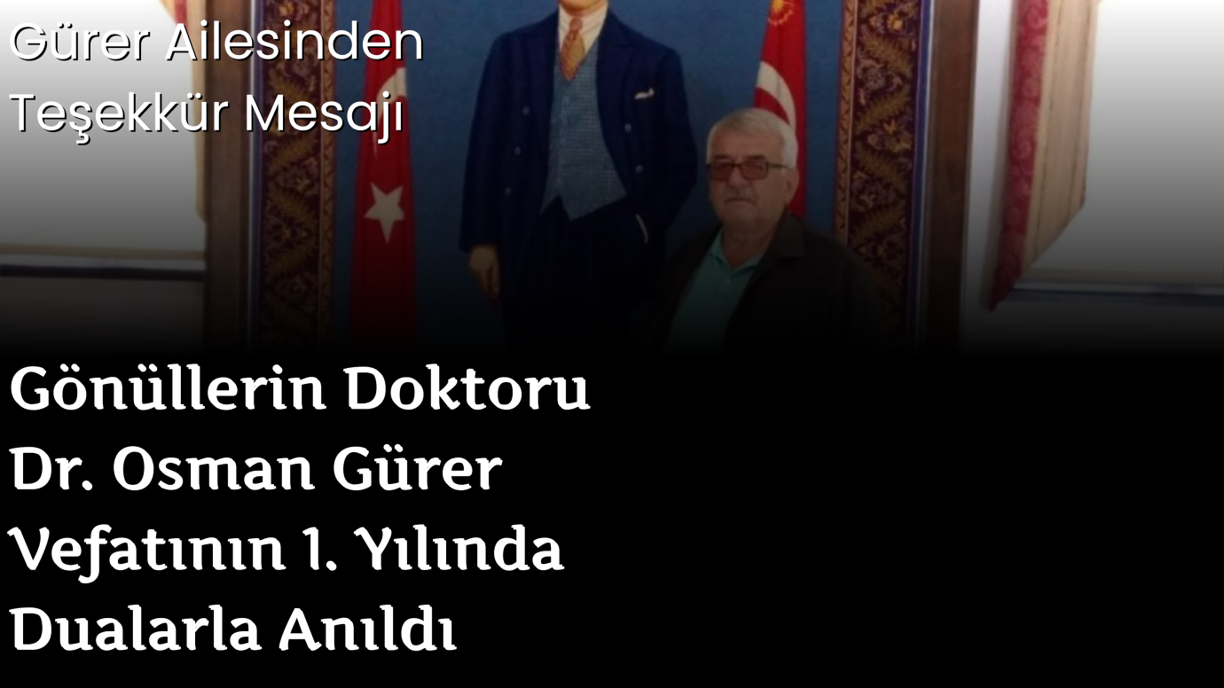 Gönüllerin Doktoru Dr. Osman Gürer Vefatının 1. Yılında Dualarla Anıldı