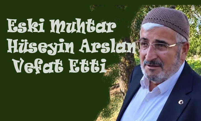 Eski Muhtar Hüseyin Arslan Vefat Etti