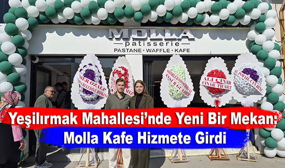 Yeşilırmak Mahallesi’nde Yeni Bir Mekan: Molla Kafe Hizmete Girdi