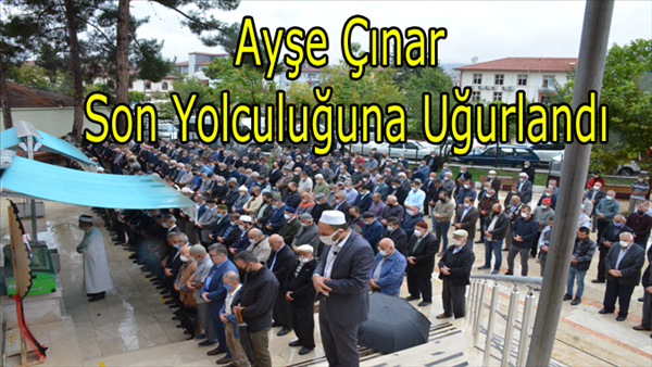 Ayşe  Çınar Son Yolculuğuna Uğurlandı...