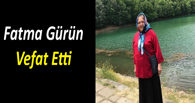 Fatma Gürün Vefat Etti