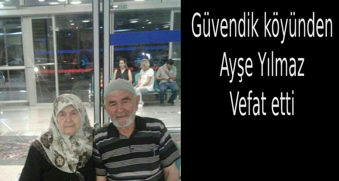 Ayşe Yılmaz vefat etti