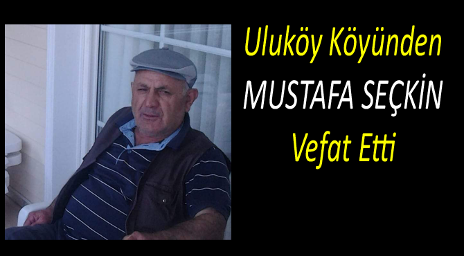 MUSTAFA SEÇKİN Vefat etti