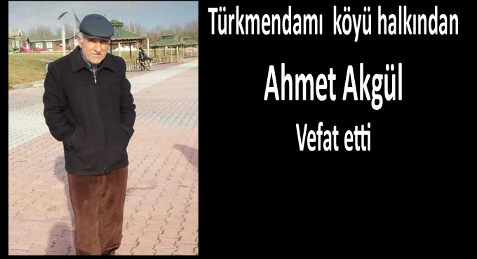 Ahmet Akgül Vefat etti