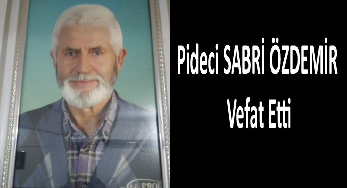 Pideci Sabri Özdemir hayatını kaybetti
