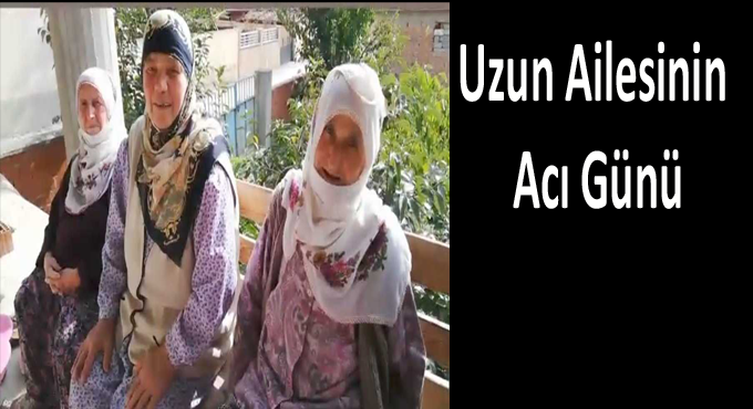Uzun Ailesinin Acı Günü