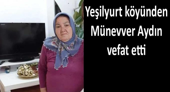 Münevver Aydın hayatını kaybetti.