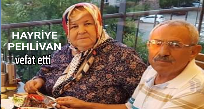 Hayriye PEHLİVAN vefat etti