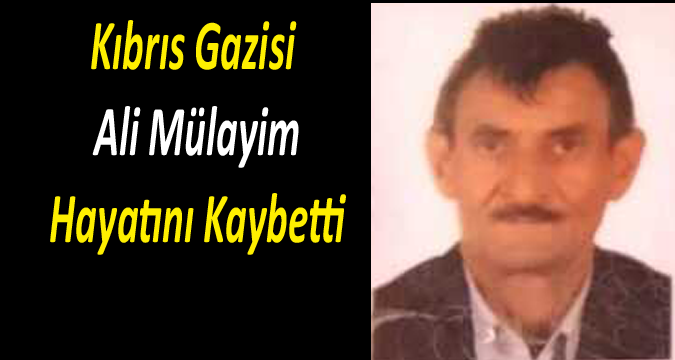  Kıbrıs Gazisi Ali Mülayim hayatını kaybetti
