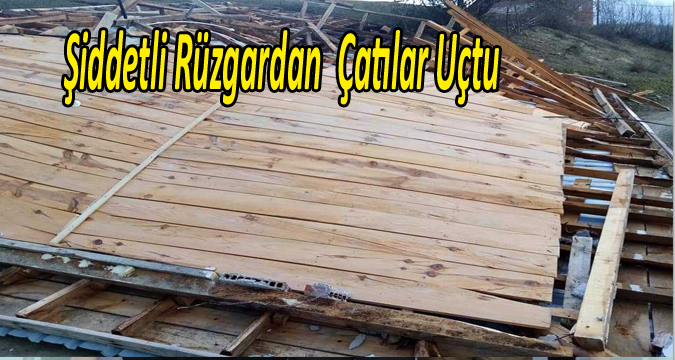 Şiddetli Rüzgardan  Çatılar Uçtu
