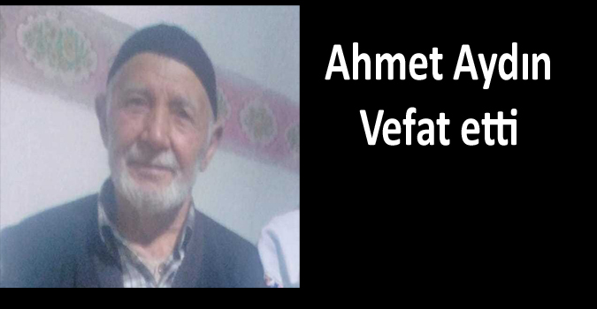 Ahmet Aydın vefat etti