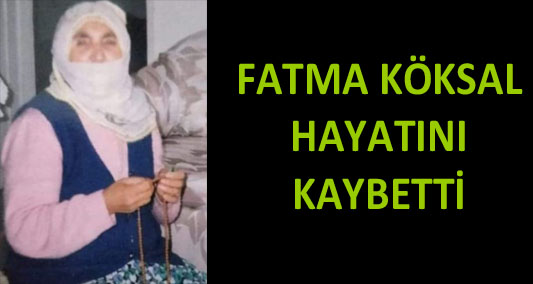 Fatma Köksal Hayatını Kaybetti