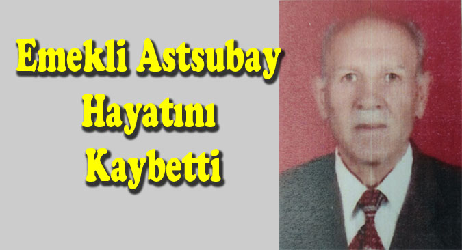 Emekli Astsubay Halit Elgün Hayatını Kaybetti