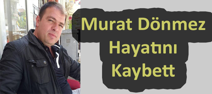 Türkiye gazetesi personeli Murat Dönmez Hayatını Kaybetti