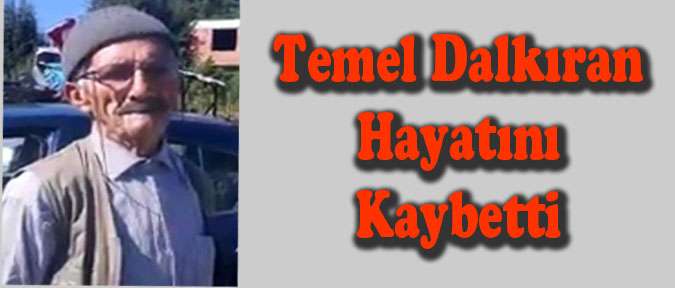 Temel Dalkıran  Hayatını Kaybetti