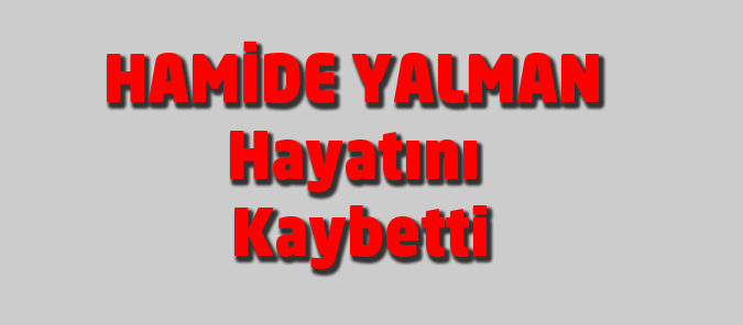 Hamide Yalman Hayatını Kaybetti