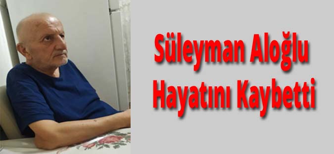 Süleyman Aloğlu  Vefat Etti