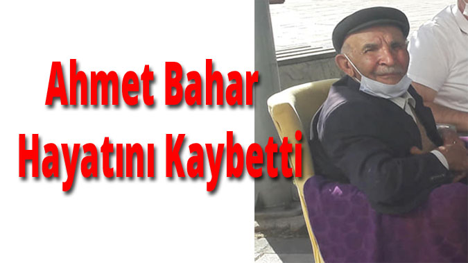 Ahmet Bahar  Hayatını Kaybetti