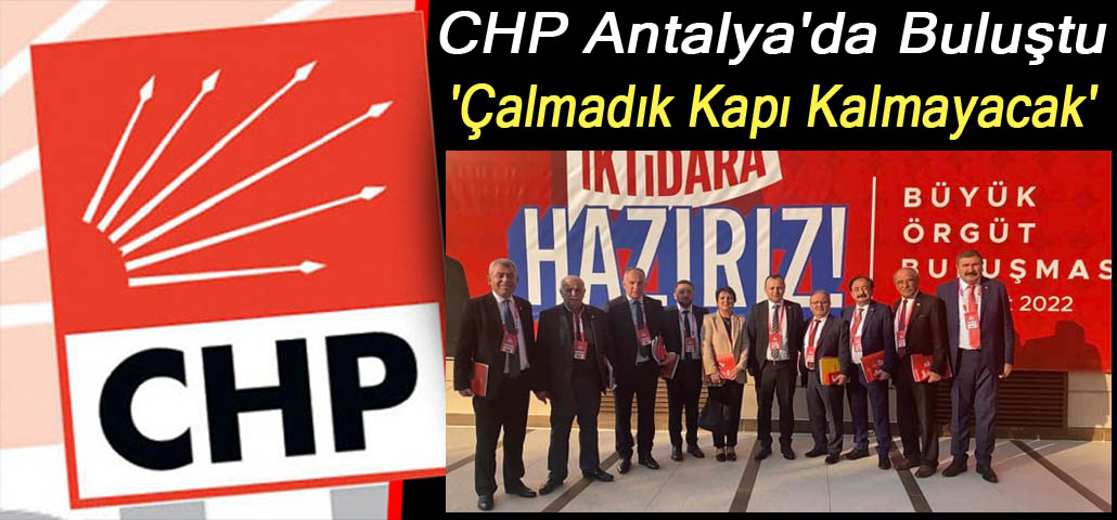 CHP Antalya'da Buluştu 'Çalmadık Kapı Kalmayacak'