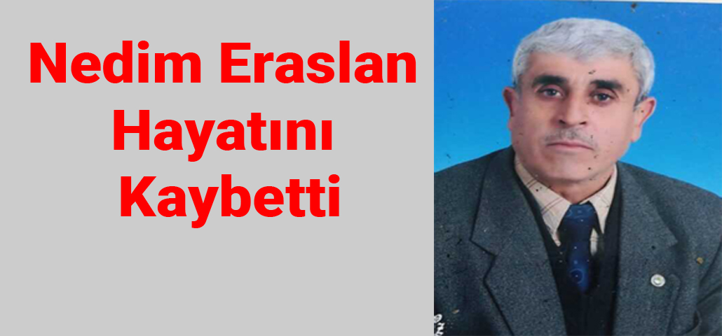 Nedim Eraslan Hayatını Kaybetti