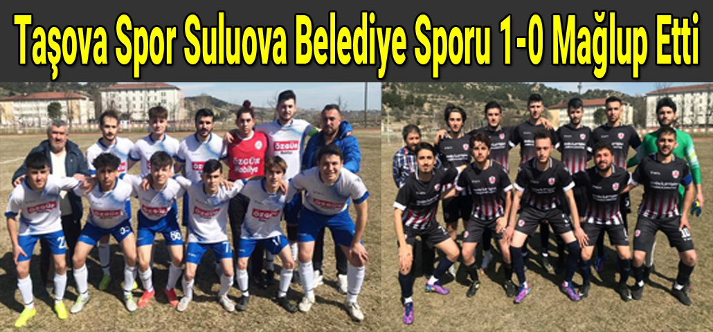 Taşova Spor Suluova Belediye Sporu 1-0 Mağlup Etti