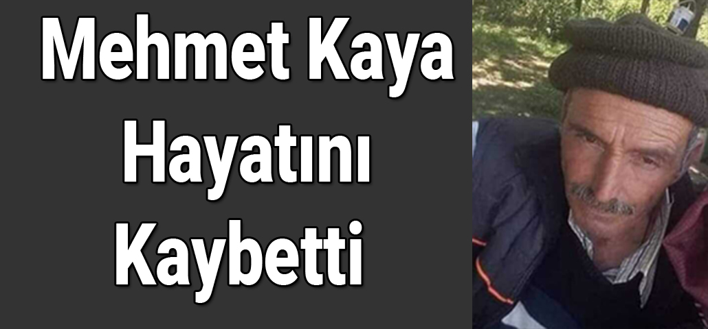 Mehmet Kaya Hayatını Kaybetti