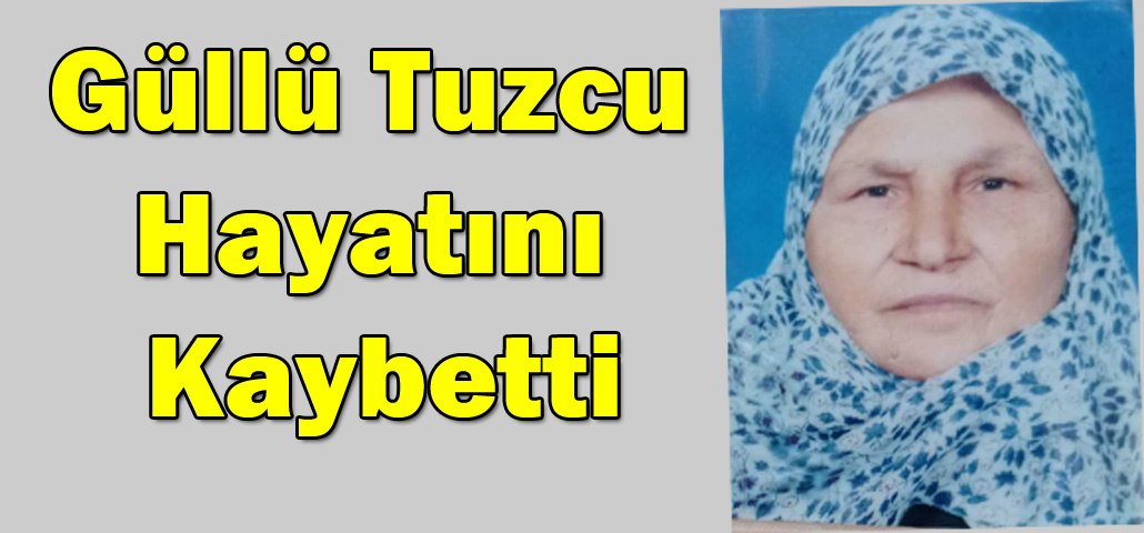 Güllü Tuzcu Hayatını Kaybetti