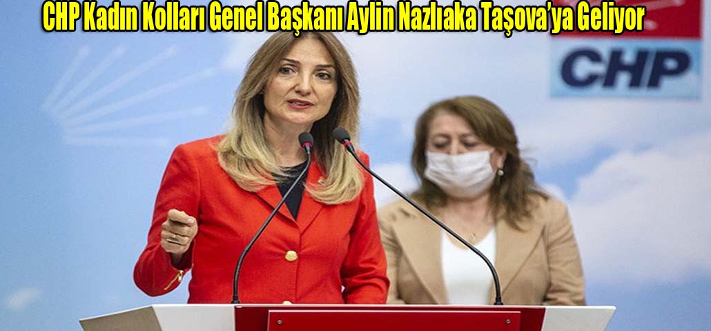 CHP Kadın Kolları Genel Başkanı Aylin Nazlıaka Taşova’ya Geliyor