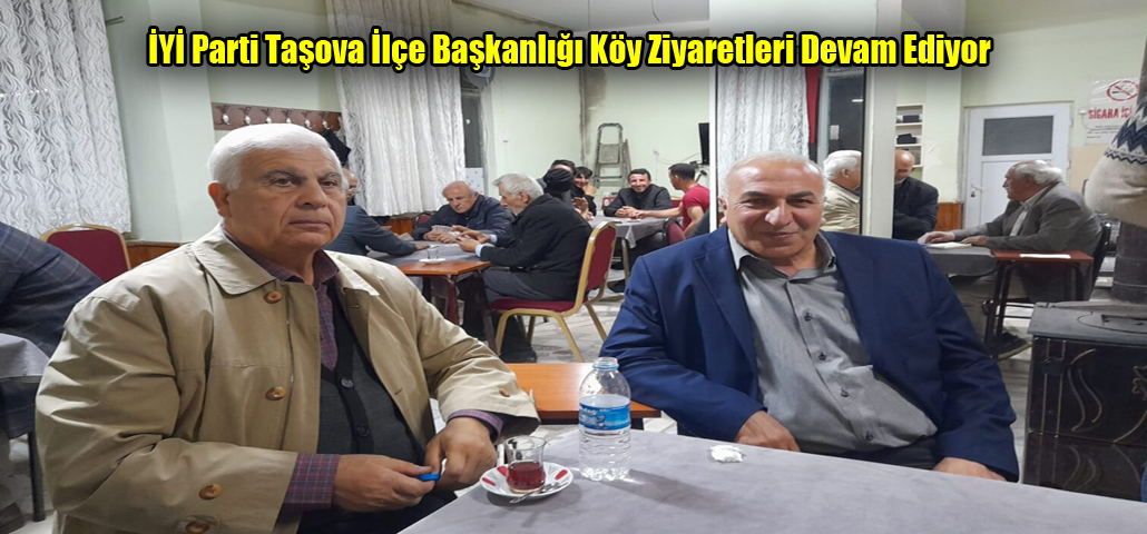  İYİ Parti Taşova İlçe Başkanlığı Köy Ziyaretleri Devam Ediyor