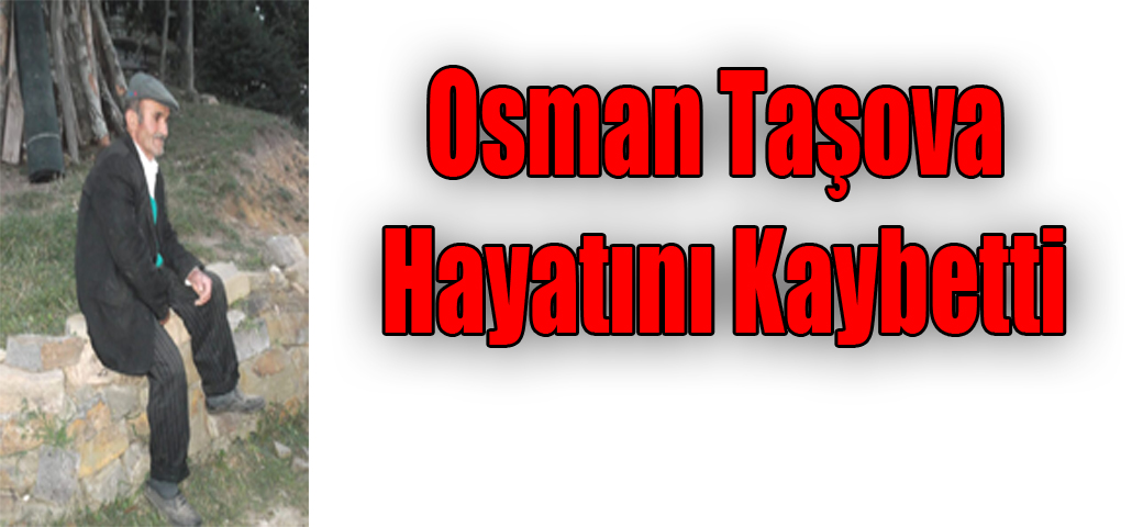 Osman Taşova Hayatını Kaybetti
