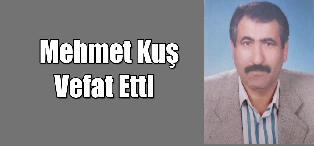 Mehmet Kuş Vefat Etti