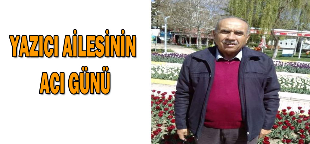 YAZICI AİLESİNİN ACI GÜNÜ