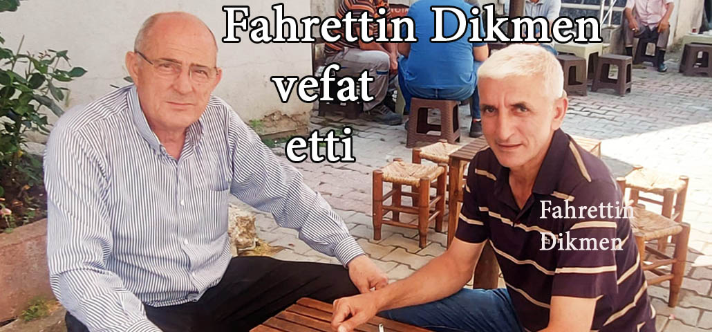 Fahrettin Dikmen vefat etti.